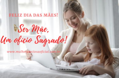 Ser mãe, um ofício sagrado!