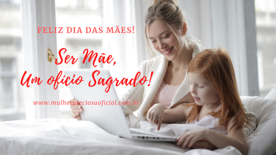 Ser mãe, um ofício sagrado!